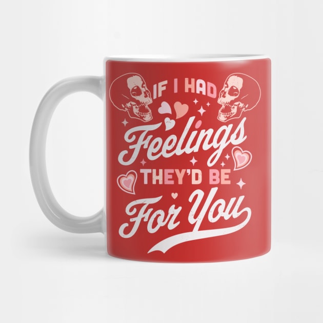 If I Had Feelings They'd Be For You - Valentine's Day Skull by OrangeMonkeyArt